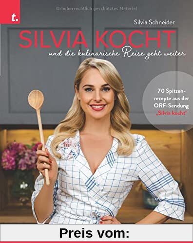 Silvia kocht und die kulinarische Reise geht weiter: Die besten Rezepte aus der neuen ORF-Kochsendung mit Silvia Schneider